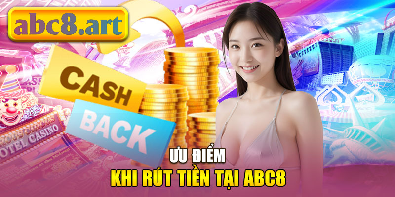 Ưu điểm khi rút tiền tại Abc8 